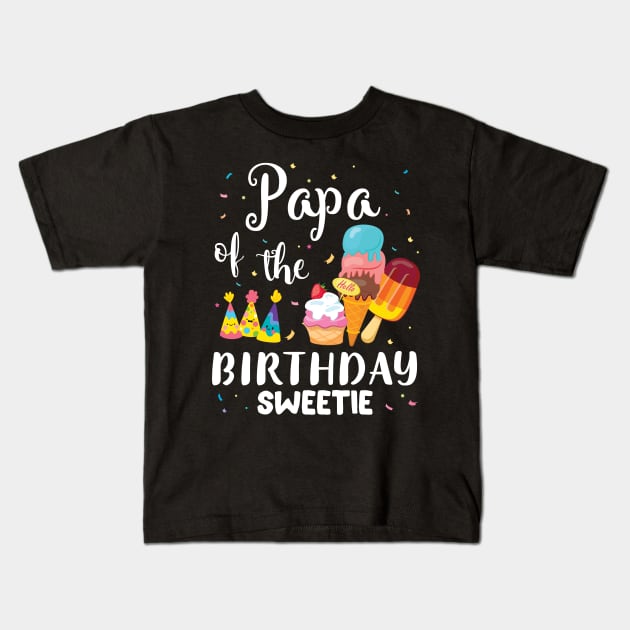 Papa Of The Birthday Sweetie Happy To Cake Ice Cream Lover Kids T-Shirt by joandraelliot